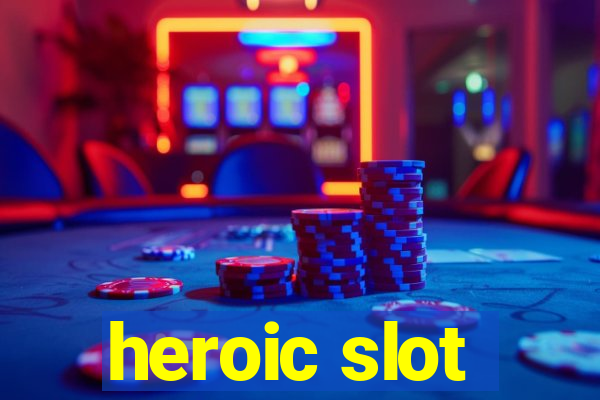 heroic slot