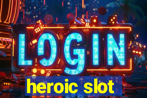 heroic slot