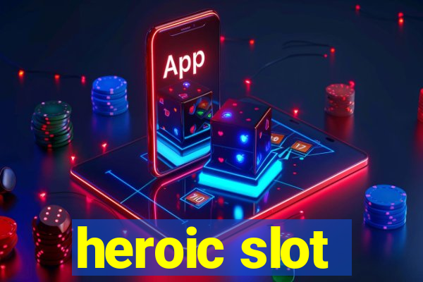 heroic slot