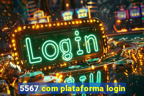 5567 com plataforma login