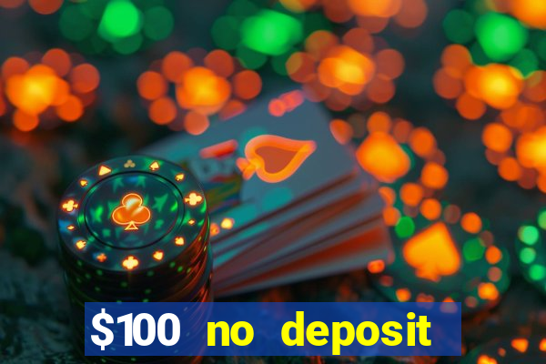 $100 no deposit bonus real money casino