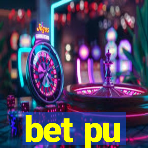 bet pu