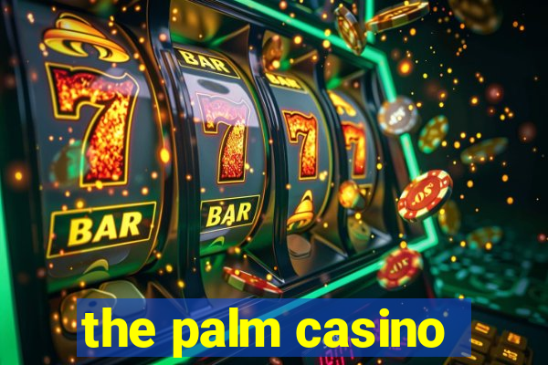 the palm casino