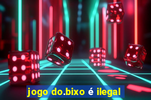 jogo do.bixo é ilegal