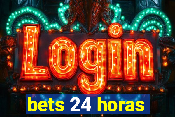 bets 24 horas