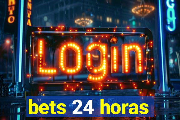 bets 24 horas