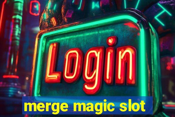 merge magic slot