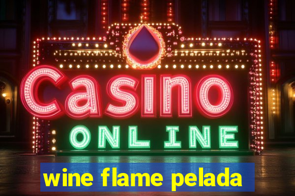 wine flame pelada