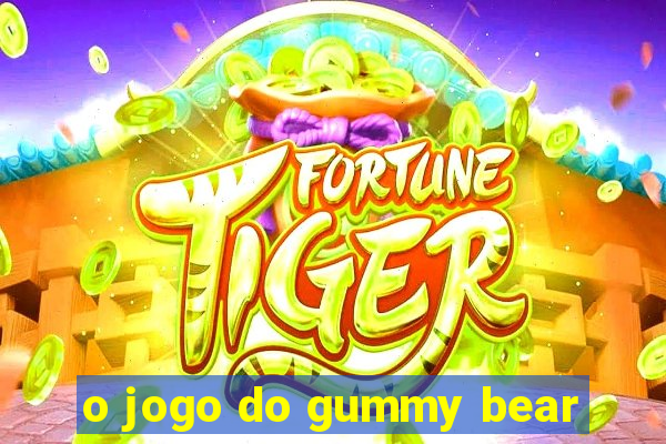 o jogo do gummy bear