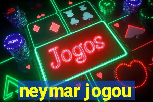 neymar jogou