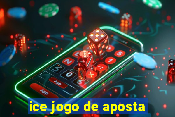 ice jogo de aposta