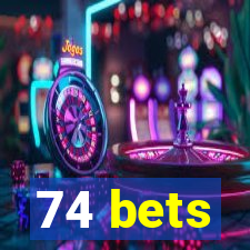 74 bets