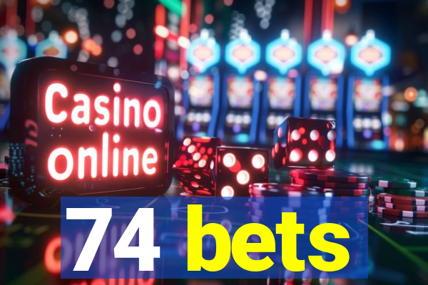 74 bets