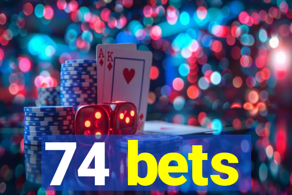 74 bets