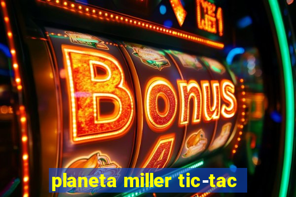 planeta miller tic-tac