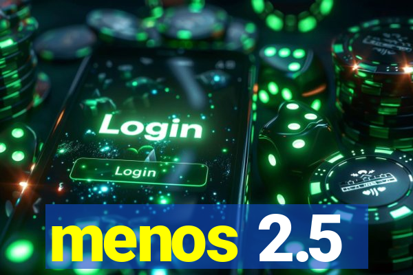 menos 2.5