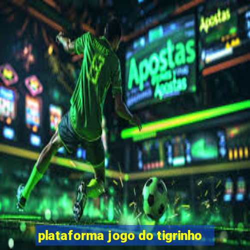 plataforma jogo do tigrinho