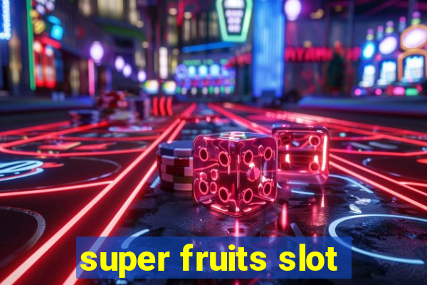 super fruits slot