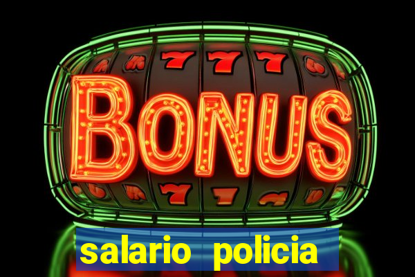 salario policia civil bahia