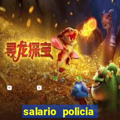 salario policia civil bahia