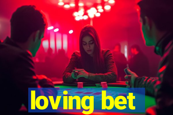 loving bet