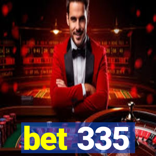 bet 335