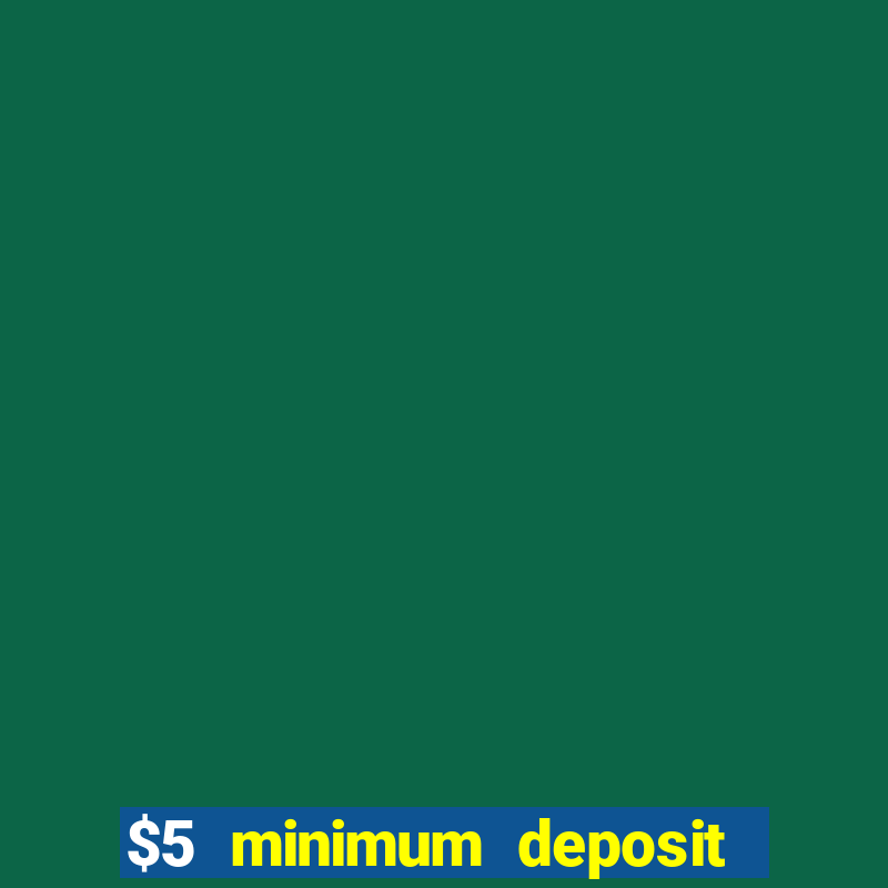 $5 minimum deposit mobile casino