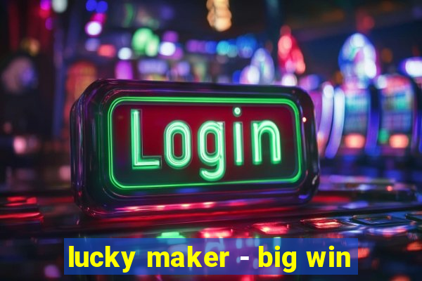 lucky maker - big win