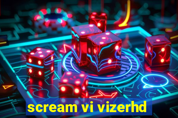 scream vi vizerhd