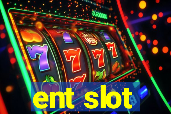 ent slot