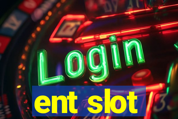 ent slot