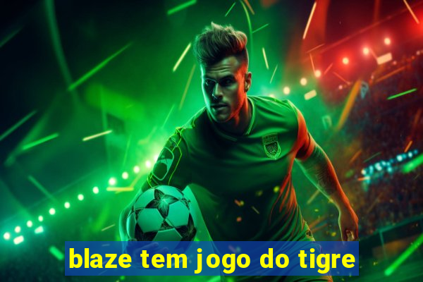 blaze tem jogo do tigre