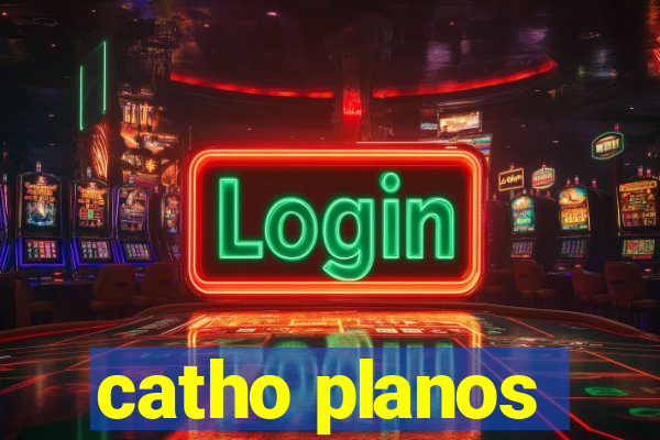 catho planos