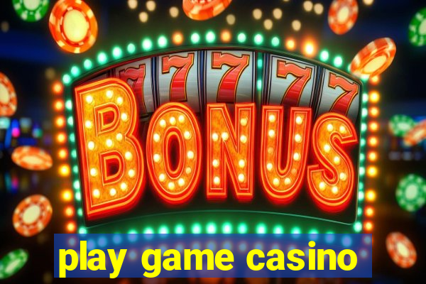 play game casino