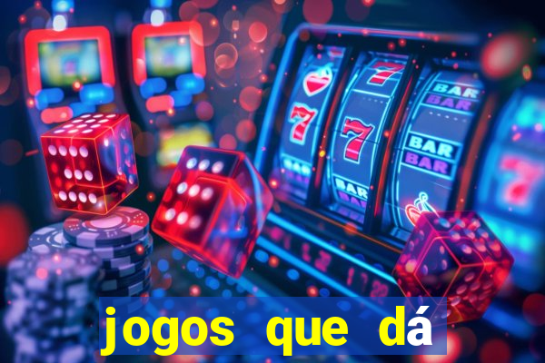 jogos que dá dinheiro grátis