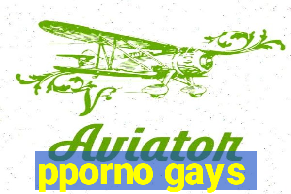 pporno gays