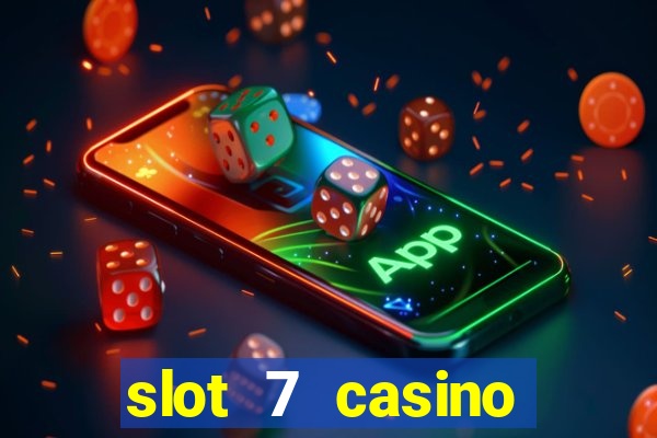 slot 7 casino bonus code