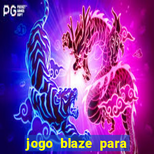 jogo blaze para ganhar dinheiro