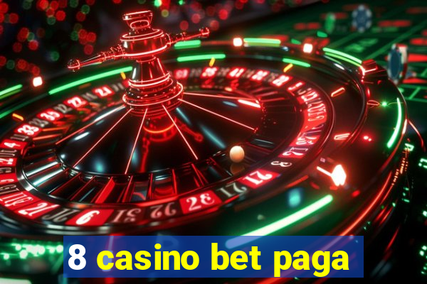 8 casino bet paga