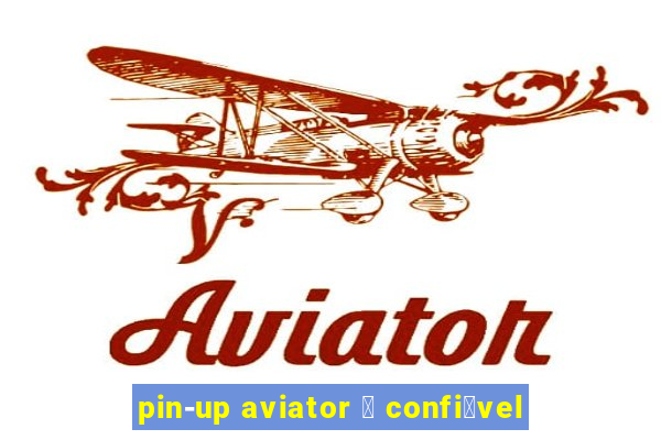 pin-up aviator 茅 confi谩vel