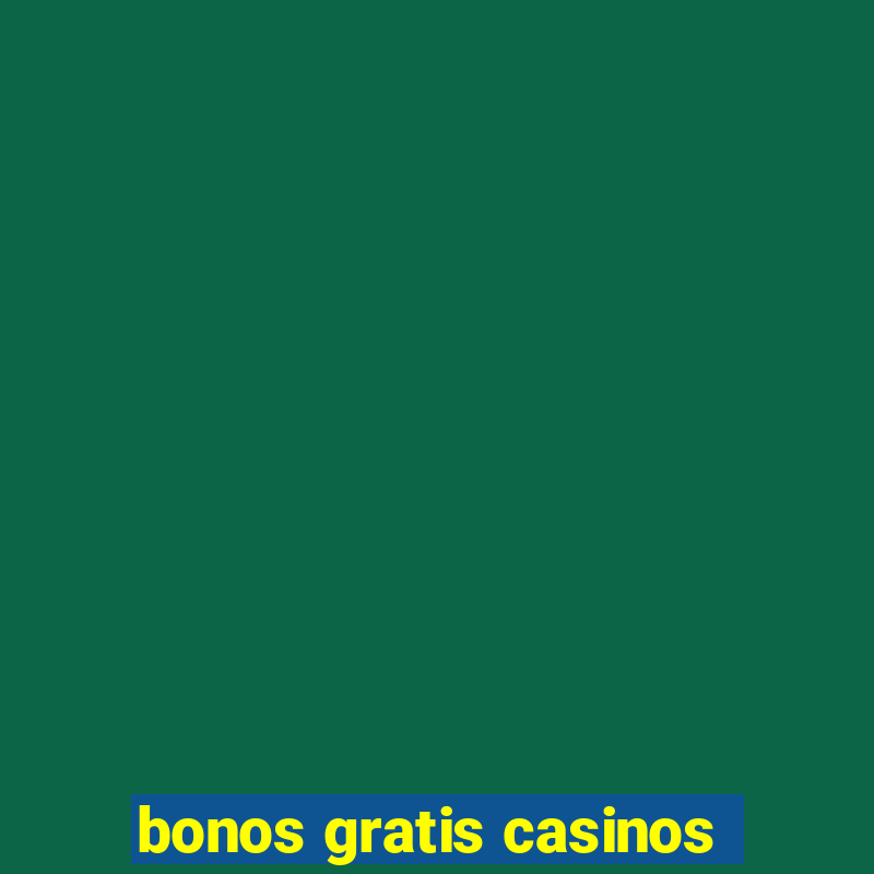 bonos gratis casinos