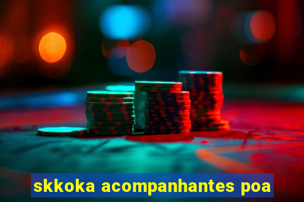 skkoka acompanhantes poa