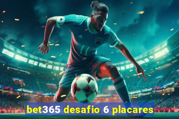 bet365 desafio 6 placares