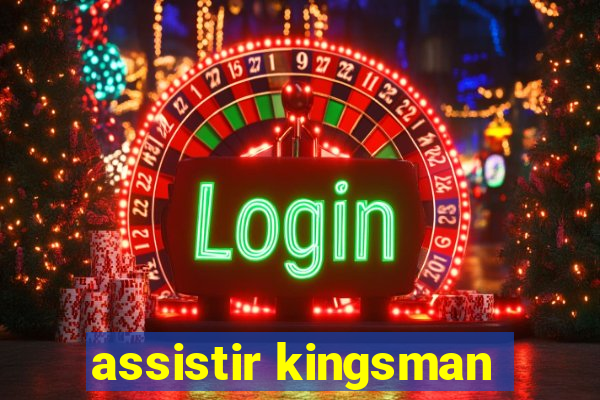 assistir kingsman