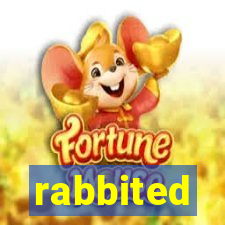 rabbited