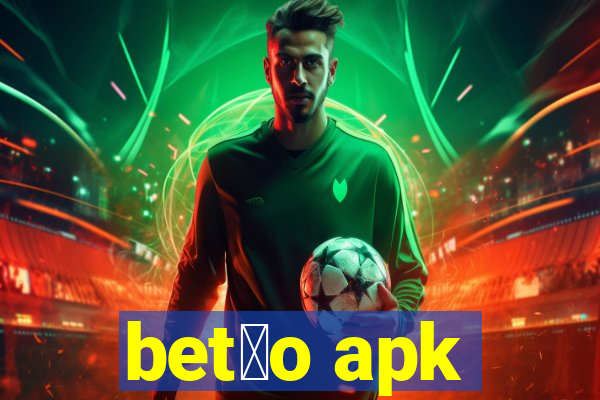 bet茫o apk