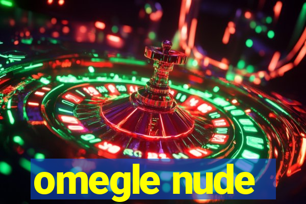 omegle nude