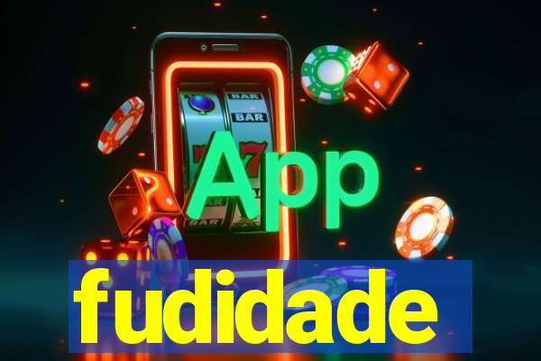 fudidade