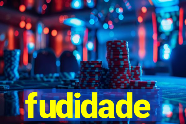 fudidade