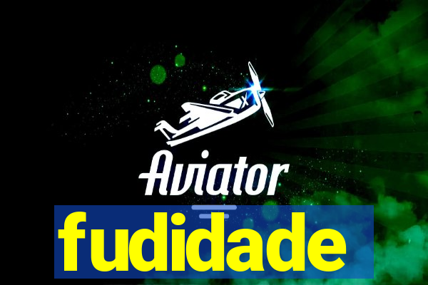 fudidade